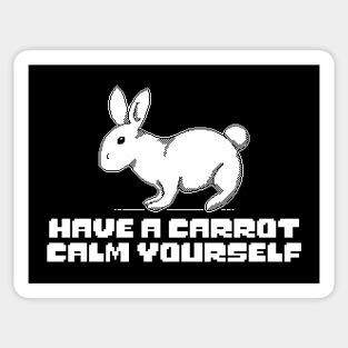 have a carrot calm yourself by the cutest bunny in town Sticker